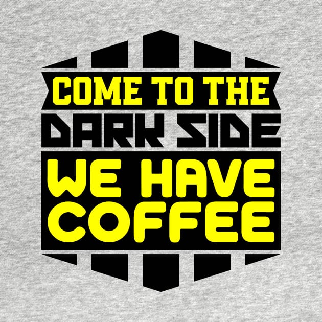 Come to the dark side we have coffee by colorsplash